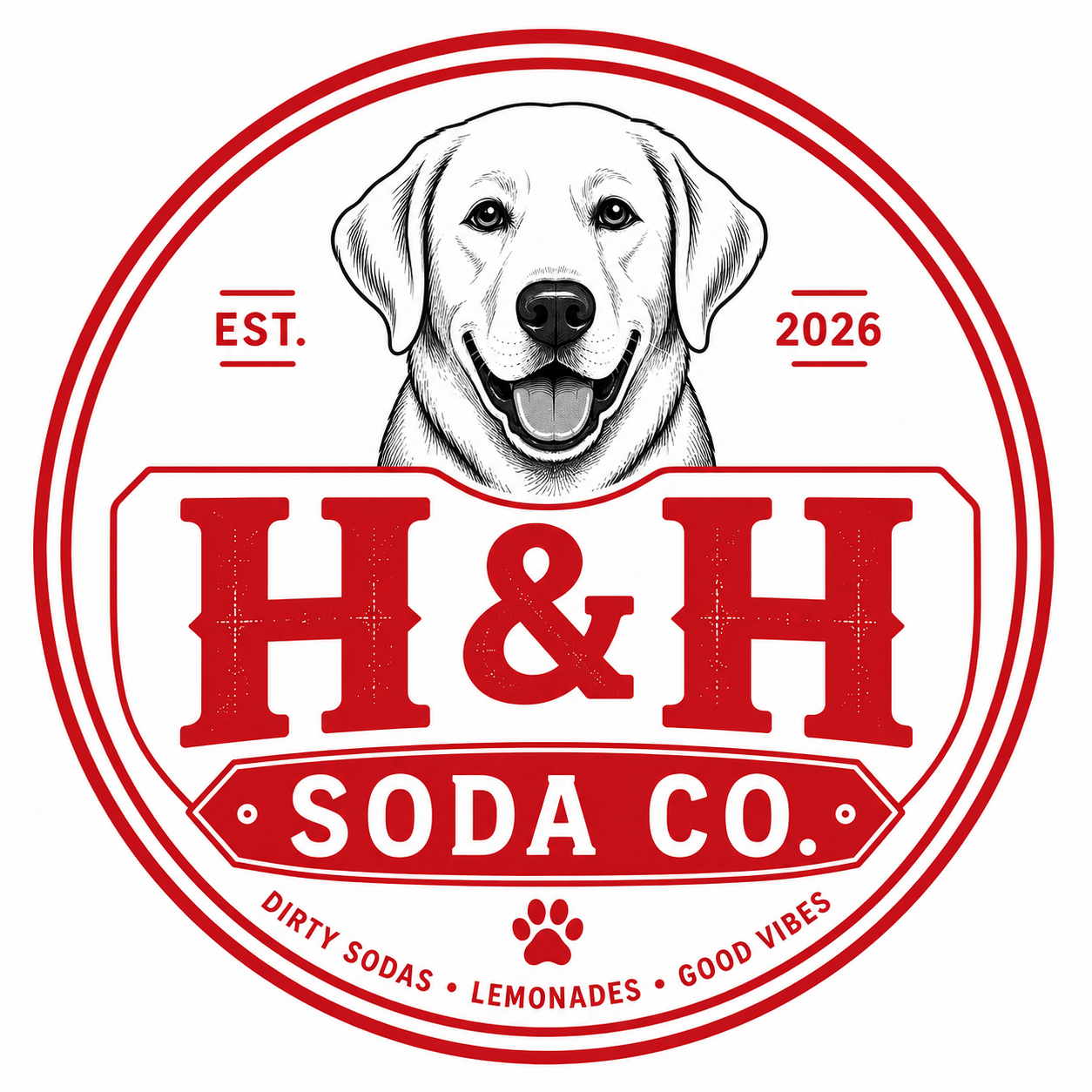 Logo for H&H Soda Co. featuring a smiling Labrador Retriever illustration, red circular border with text 'EST. 2026', and words 'Dirty Sodas, Lemonades, Good Vibes' at the bottom.
