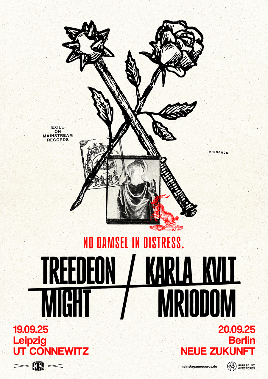 
NO DAMSEL IN DISTRESS, 2025 /// Original design for the two quadruple-package shows featuring TREEDEON, KARLA KVLT, MIGHT & MRIODOM, happening in Berlin and Leipzig, conceived by Exile On Mainstream Records.