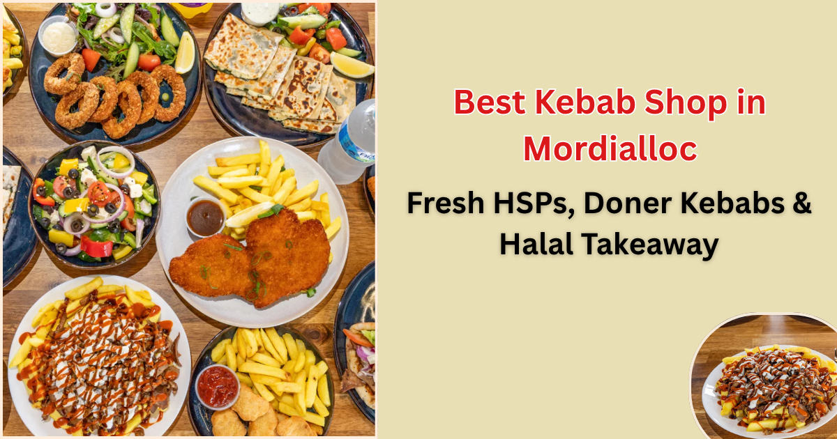 Best Kebab Shop in Mordialloc: Fresh HSPs, Doner Kebabs &amp; Halal Takeaway