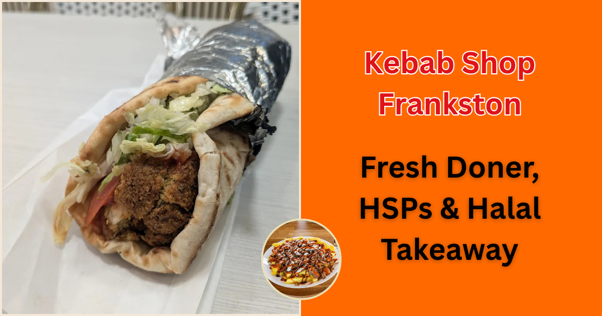 Kebab Shop Frankston: Fresh Doner, HSPs &amp; Halal Takeaway