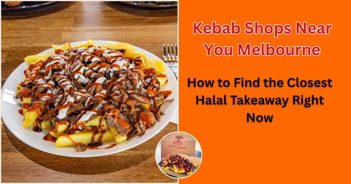 Kebab Shops Near You: How to Find the Closest Halal Takeaway Right Now