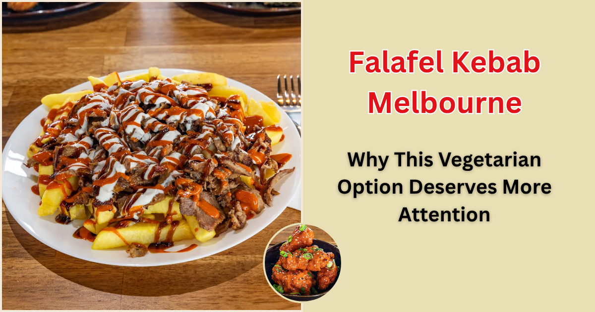 Falafel Kebab Melbourne: Why This Vegetarian Option Deserves More Attention