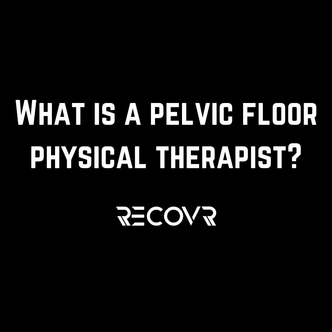 What Is a Pelvic Floor Physical Therapist? 