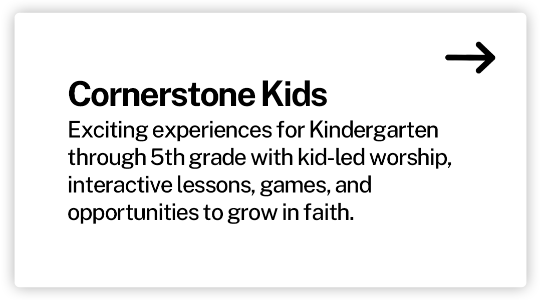 Information card about Cornerstone Kids, offering kindergarten through 5th grade faith-based activities, including worship, lessons, games, and faith growth opportunities.