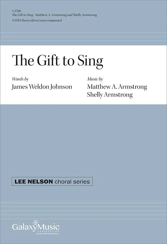 Cover of sheet music titled 'The Gift to Sing,' words by James Weldon Johnson, music by Matthew A. Armstrong and Shelly Armstrong, part of the Lee Nelson choral series, published by Galaxy Music Corporation.