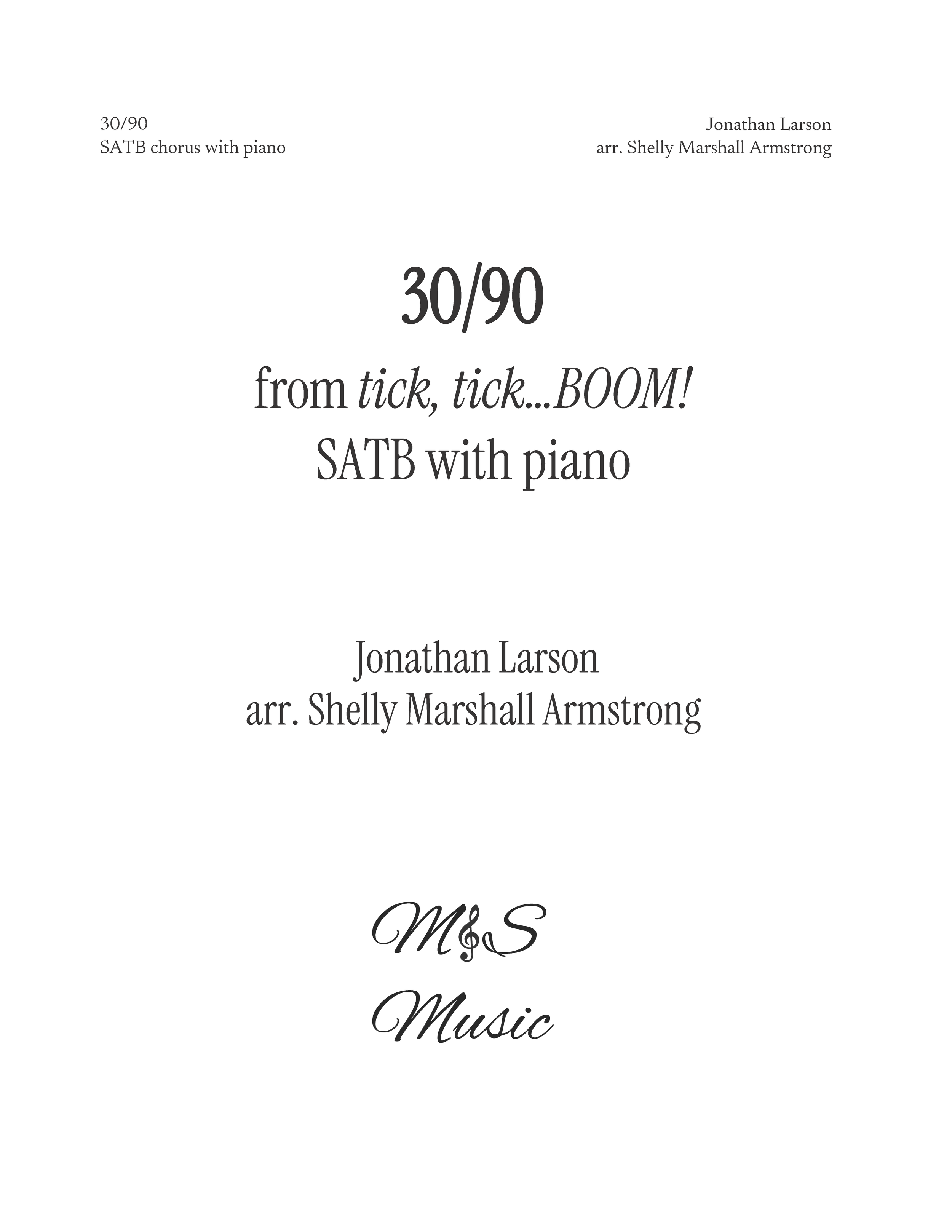 Sheet music for "30/90" from the musical tick, tick, boom composed by Jonathan Larsen and arranged for SATB choir by Shelly Marshall Armstrong.