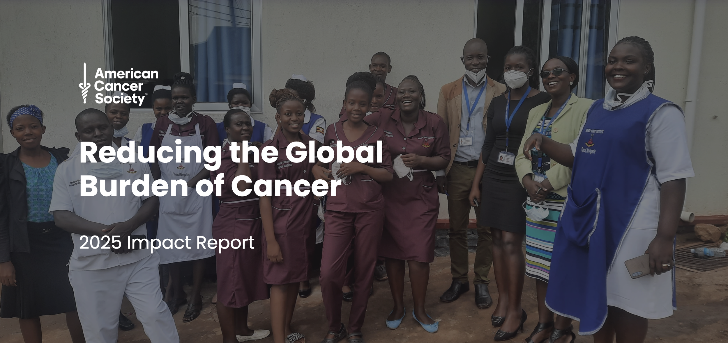 Cover image for the 2025 Reducing the Global Burden of Cancer report, covering ACS's global cancer prevention and health systems work in 78 countries. Project managed production.