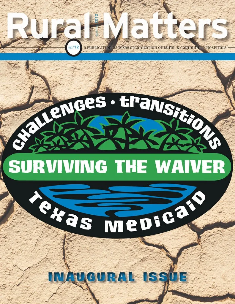 Rural Matters, Spring 2012 · “Surviving the Waiver”: the inaugural issue, built around the Texas Medicaid waiver.
