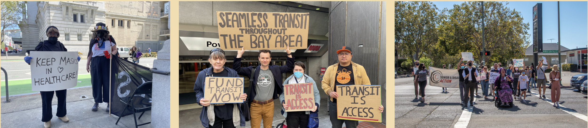 two people standing on the street wearing masks. One of them is holding a sign that says “Keep masks in healthcare”; four people stand at the entrance to a BART station, holding pro-transit signs; a group of people crossing the street on a red light.