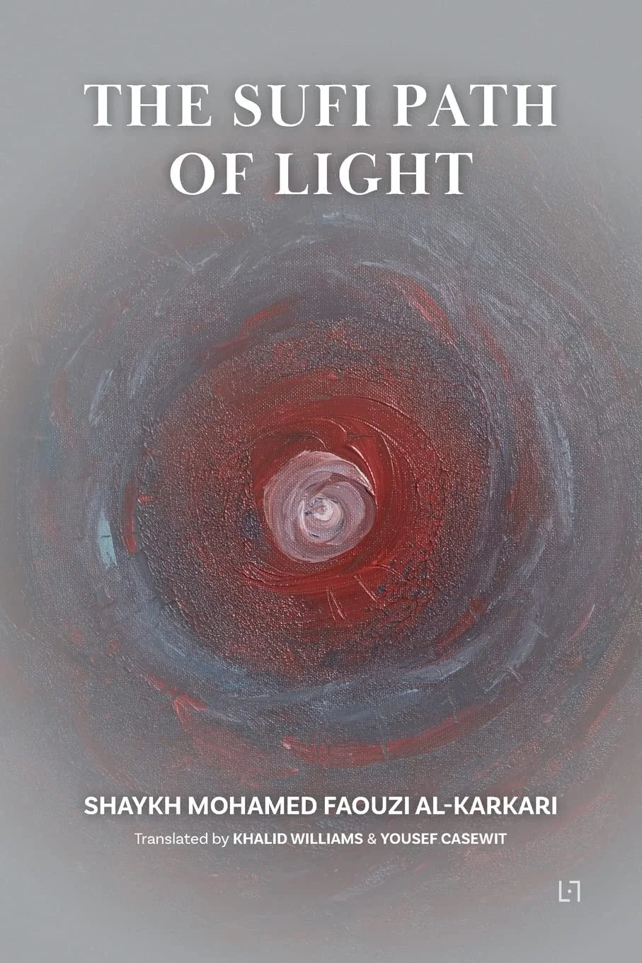 Book cover with abstract spiral art in red, pink, and gray tones, titled 'The Sufi Path of Light' by Shaykh Mohamed Fawzi Al-Karkari, translated by Khalid Williams and Yousef Casewit.