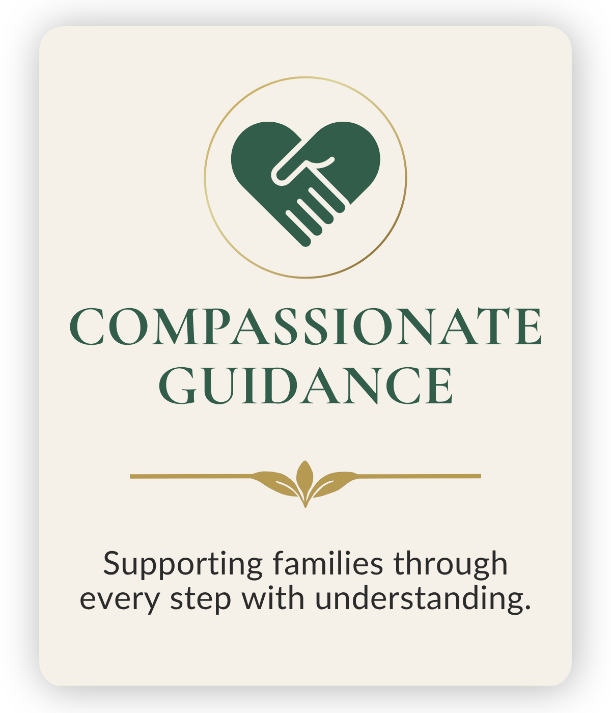 A card with a heart made of two hands shaking at the top, the words "Compassionate Guidance" in the center, and the phrase "Supporting families through every step with understanding" at the bottom.