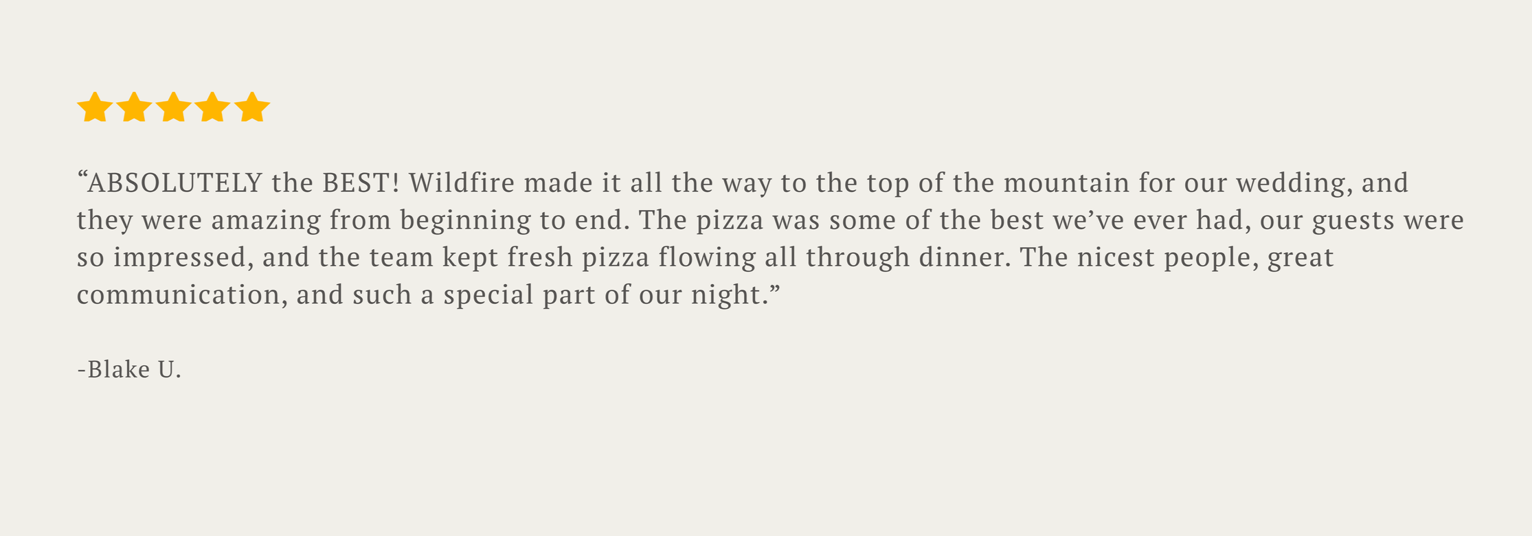 Five yellow stars at the top left, followed by a five-star review with a quote about a wedding experience, and the name Blake U. at the bottom. Wildfire Cuisine Co. wood-fired catering at a Colorado wedding reviews
