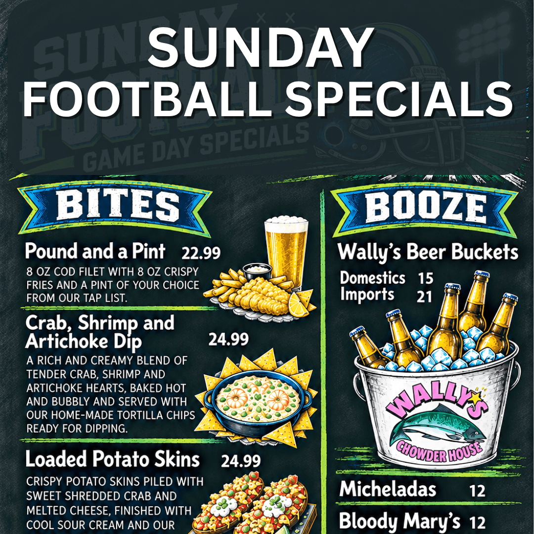 Sunday Gameday Specials at Wally's Chowder House