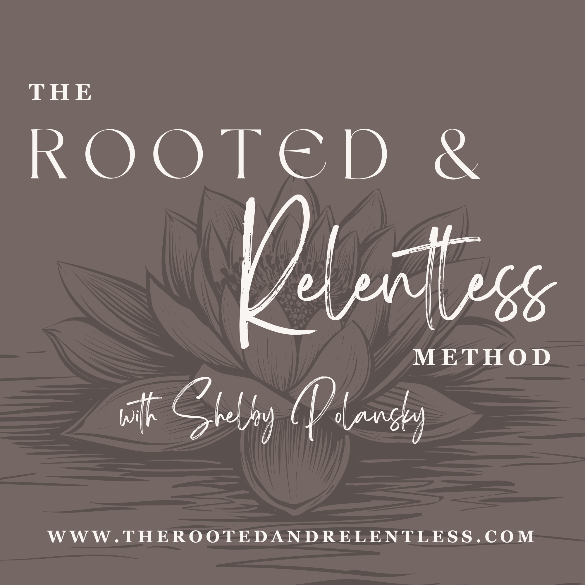A promotional graphic with the title 'The Rooted & Unrefined Method' and an illustration of a sunflower, promoting a website www.therootedandrelentless.com and mentioning Shelby O'Laney.