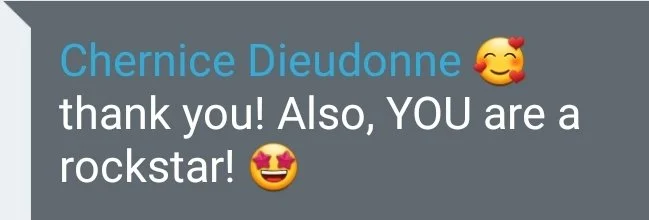 Text message that says, 'Chernice Dieudonne thank you! Also, YOU are a rockstar!', with a smiling face with hearts emoji and a smiling face with heart eyes emoji.