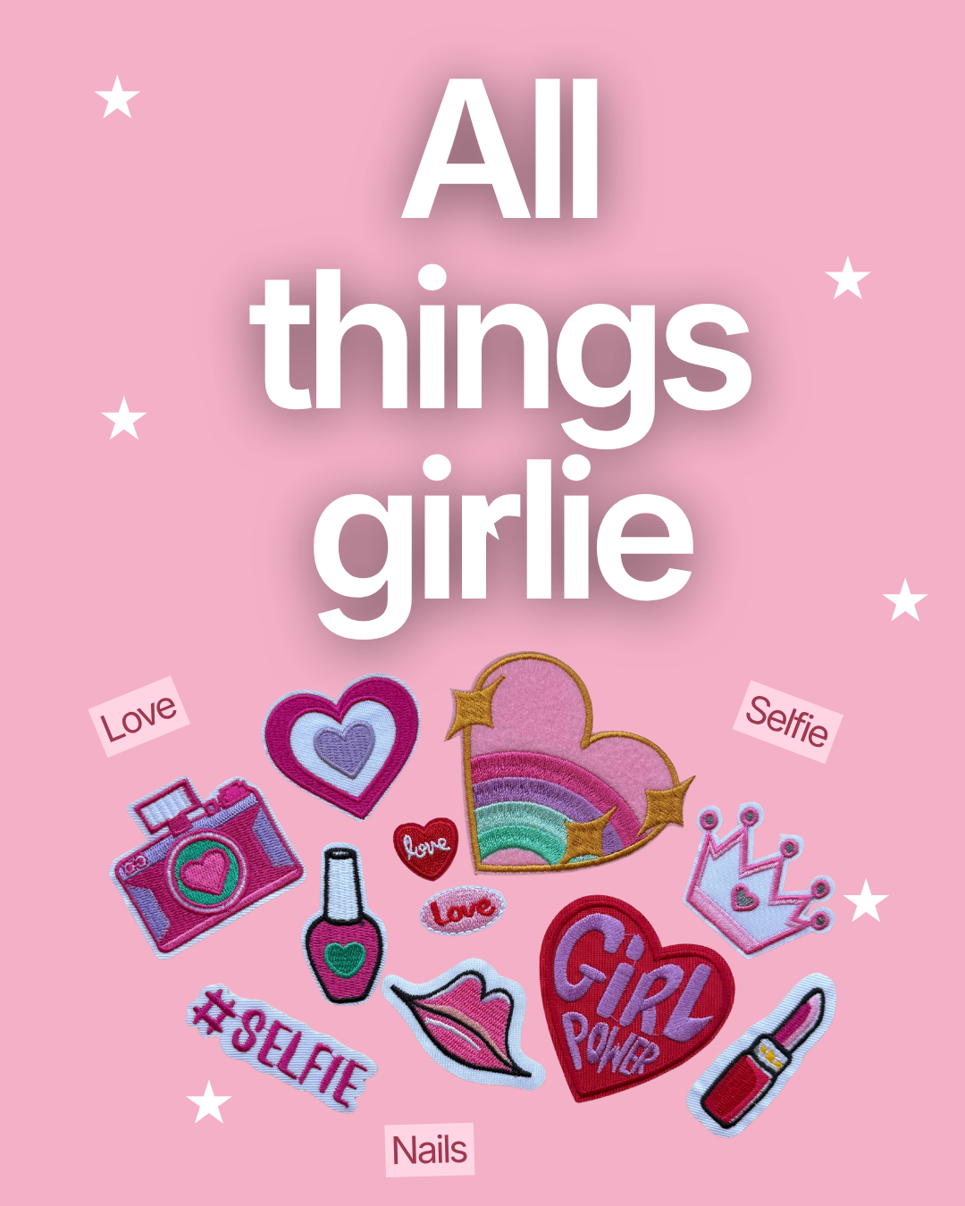 Pink background with white text saying 'All things girlie' surrounded by patches of love, selfies, nails, and girlie items such as a camera, lipstick, crown, and lipstick.