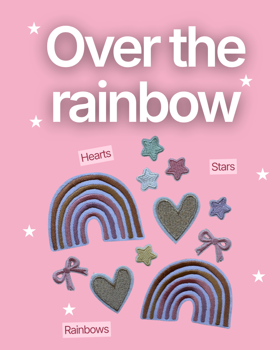 Colorful embroidered patches of rainbows, hearts, stars, and bows on a pink background with text 'Over the rainbow' and labels 'Hearts,' 'Stars,' and 'Rainbows'.
