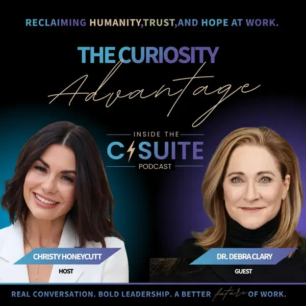 Promotional graphic for 'The Curiosity Advantage' podcast featuring hosts Christy Honeycutt and guest Dr. Debra Clary. The design displays vibrant text with a black background, images of the two women, and phrases emphasizing curiosity, humanity, trust, hope, and leadership.