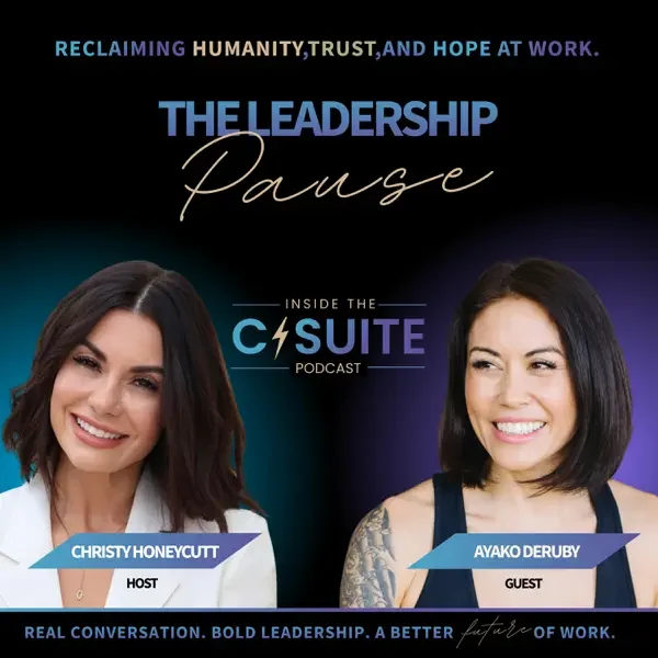 Promotional graphic for the podcast 'The Leadership Pause,' featuring hosts Christy Honeycutt and guest Ayako Deruby, with a message about reclaiming humanity, trust, and hope at work.