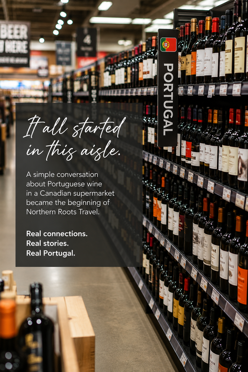 Northern Roots Travel Our Story: Portuguese wine aisle in a Canadian supermarket, where the idea for authentic journeys from Canada to Portugal began.