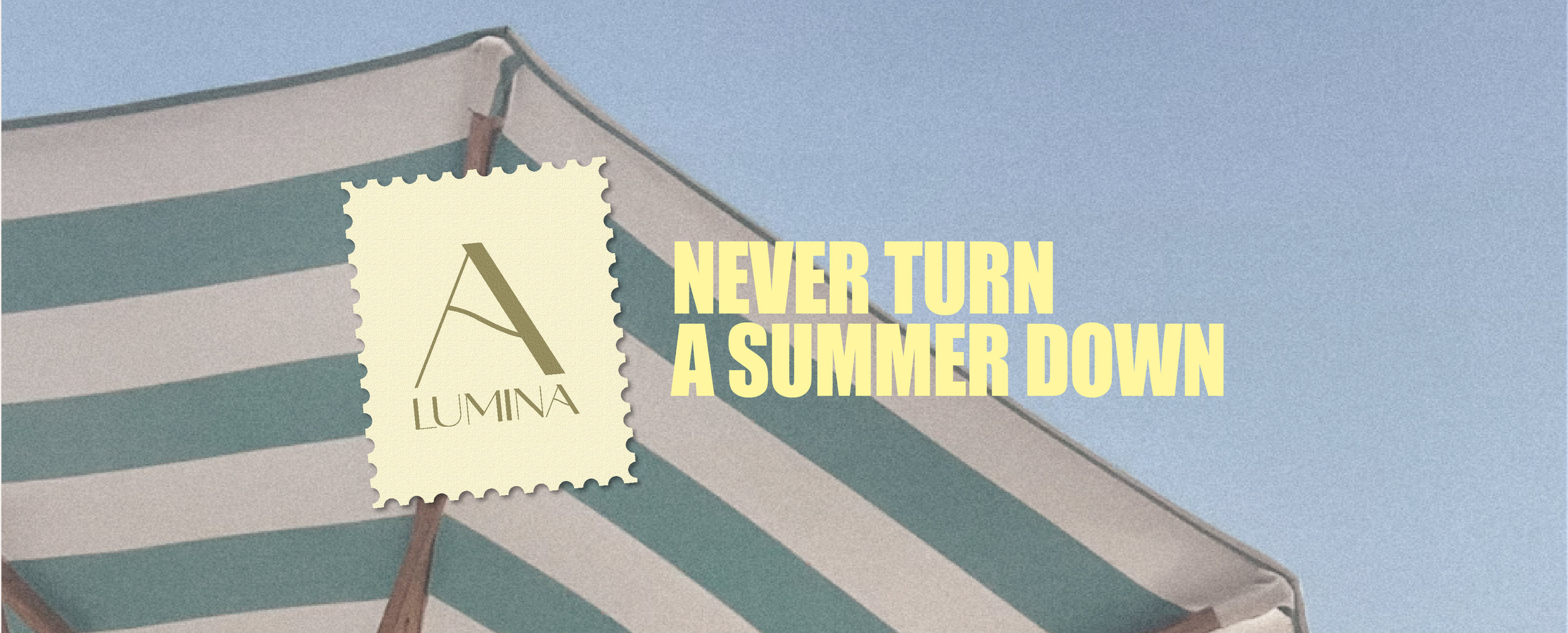 A striped outdoor tent with blue and white stripes, featuring a logo resembling a postage stamp with a large letter A and the word LUMINA. Overlaid text reads 'NEVER TURN A SUMMER DOWN' in bold yellow letters.