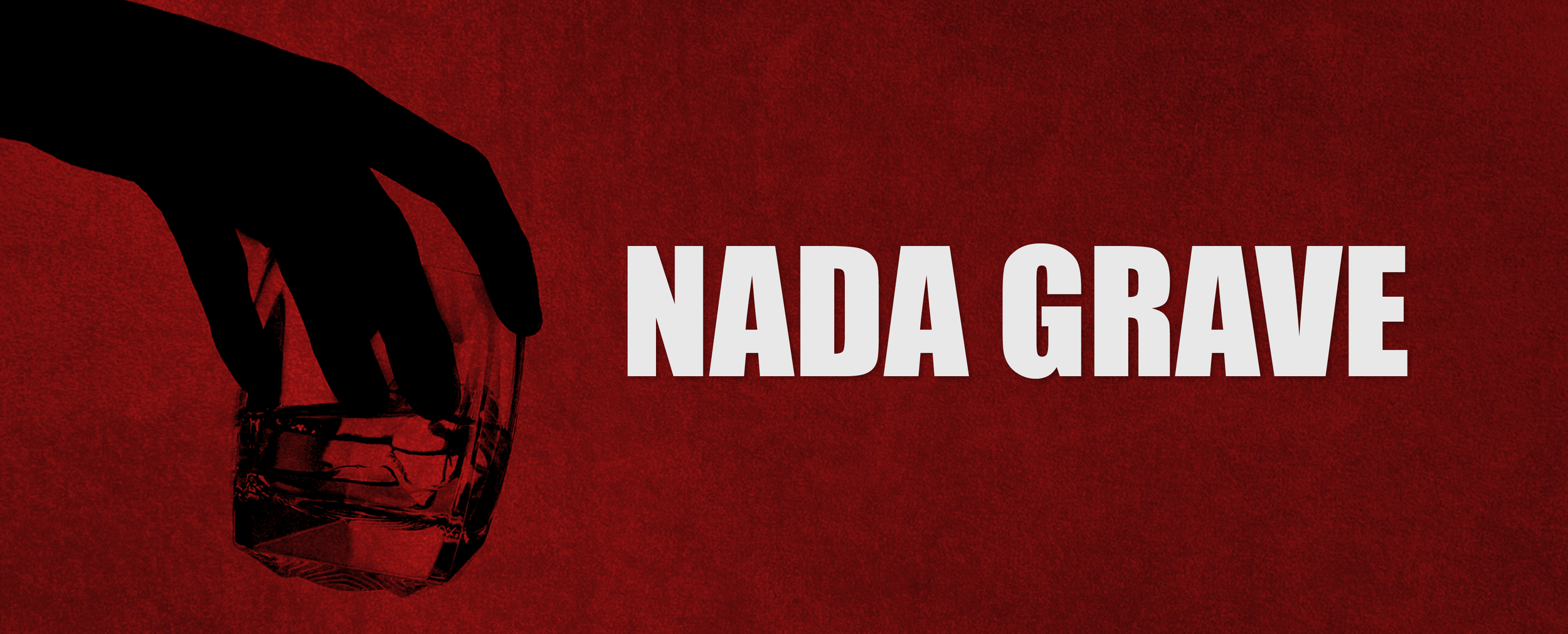 A dark silhouette of a hand holding a glass of whiskey against a red background with the text 'NADA GRAVE' in bold, white letters.
