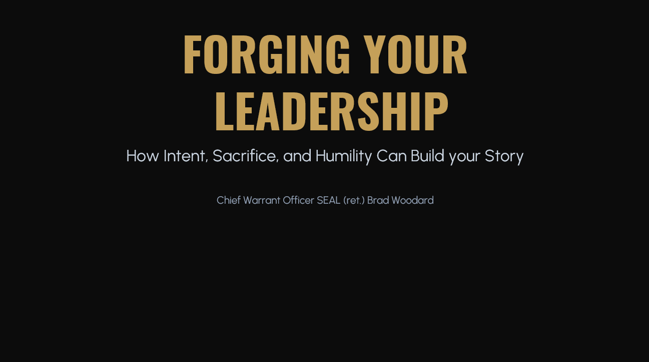 Cover slide of a presentation titled 'Forging Your Leadership: How Intent, Sacrifice, and Humility Can Build Your Story' by Chief Warrant Officer SEAL (ret.) Brad Woodard.