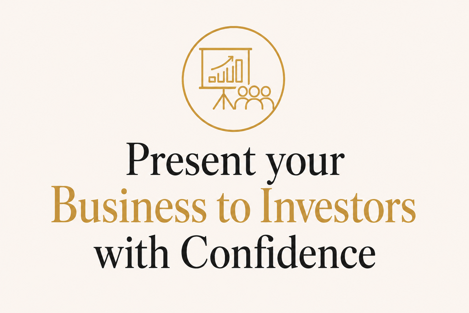 Presentation slide with a gold icon of a business presentation and the text 'Present your Business to Investors with Confidence' in black and gold font.