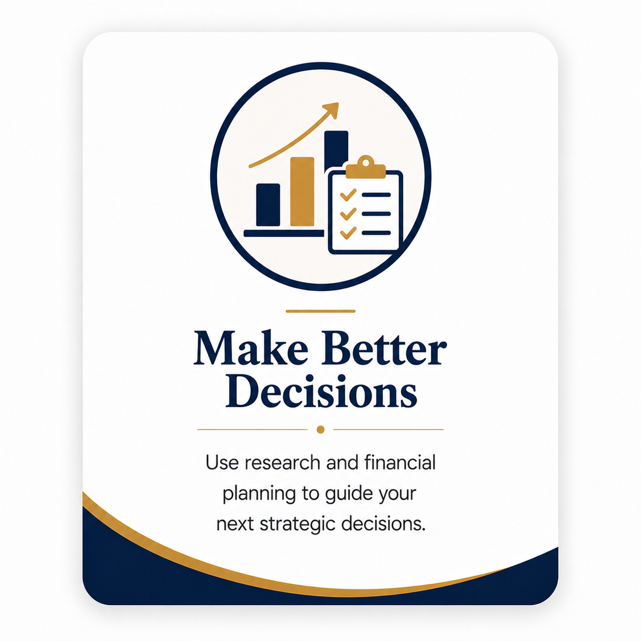 Cover page with a graphic of ascending bar chart and a clipboard with checkmarks, and the text 'Make Better Decisions' followed by 'Use research and financial planning to guide your next strategic decisions.'