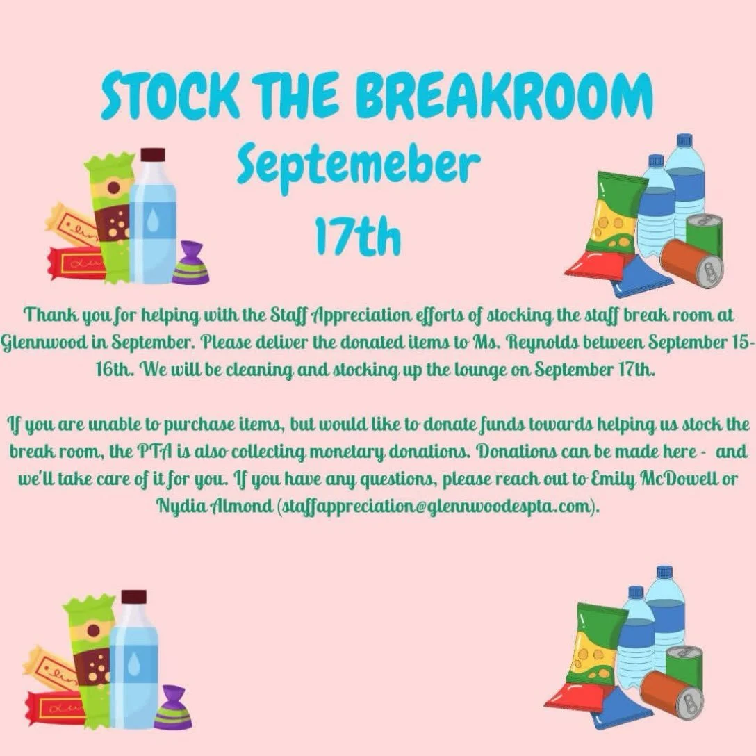 Thank you for helping with the Staff Appreciation efforts of stocking the staff break room at Glennwood in September. Please deliver the donated items to Ms. Reynolds between September 15-16th. We will be cleaning and stocking up the lounge on Septem