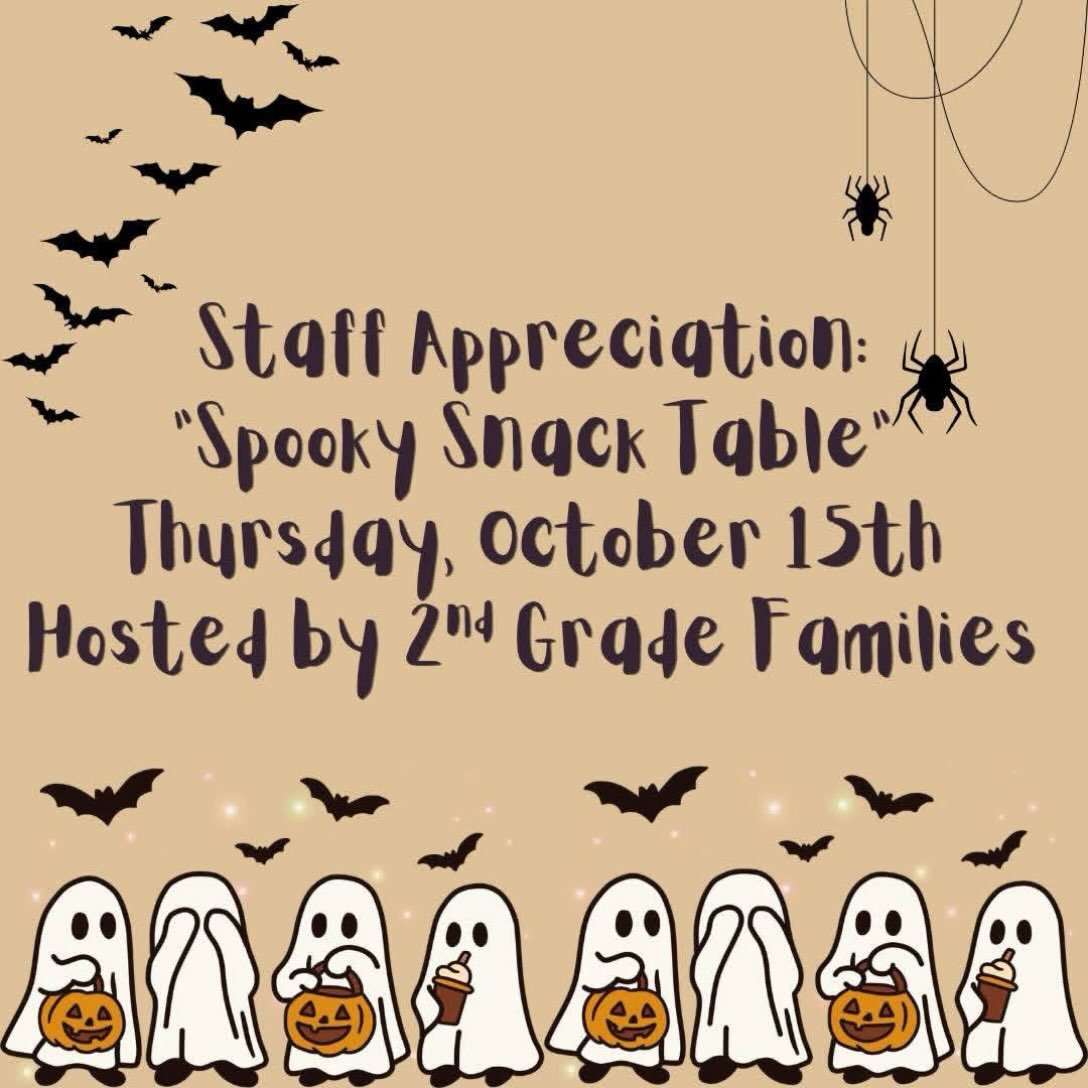 For October, we&rsquo;re asking second grade families to host a &ldquo;Spooky Snack Table&rdquo; for our staff on Thursday, October 15th. If you&rsquo;re a second grade family, please consider signing up to bring in something for our staff. Please dr