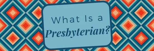 What is a Presbyterian?