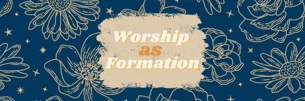 Worship as Formation