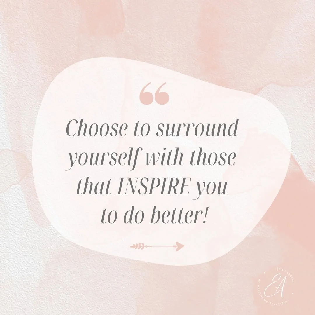 Choose to surround yourself with those that inspire you to do better
