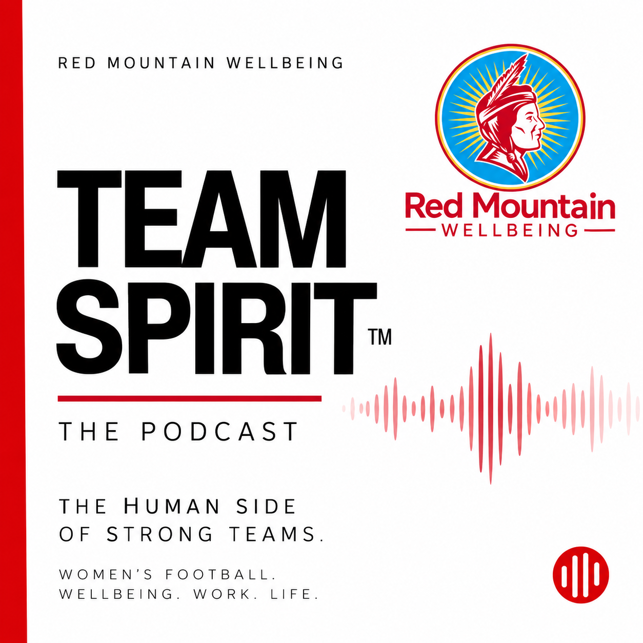 Cover art for the 'Team Spirit' podcast, sponsored by Red Mountain Wellbeing, featuring a woman in profile with a feathered headdress and a red and blue background, a red soundwave graphic, and text highlighting themes of women's football, wellbeing, work, and life.