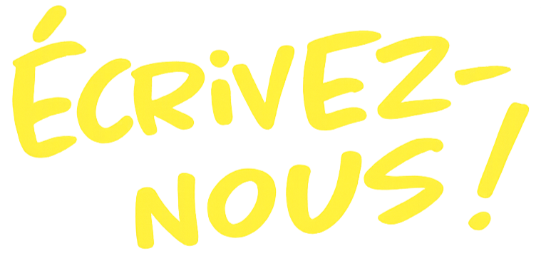 Texte jaune sur fond noir disant 'Écrivez-nous !'