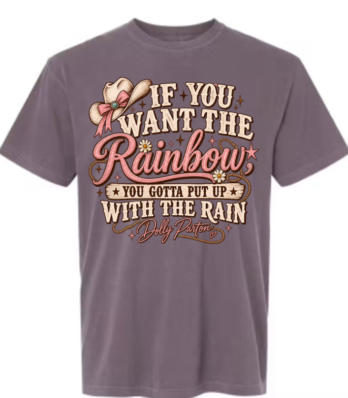"If you want the rainbow" Dolly - Comfort Colors T-shirt