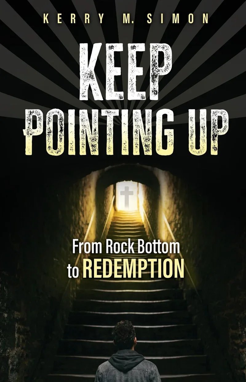 Keep Pointing Up: From Rock Bottom To Redemption