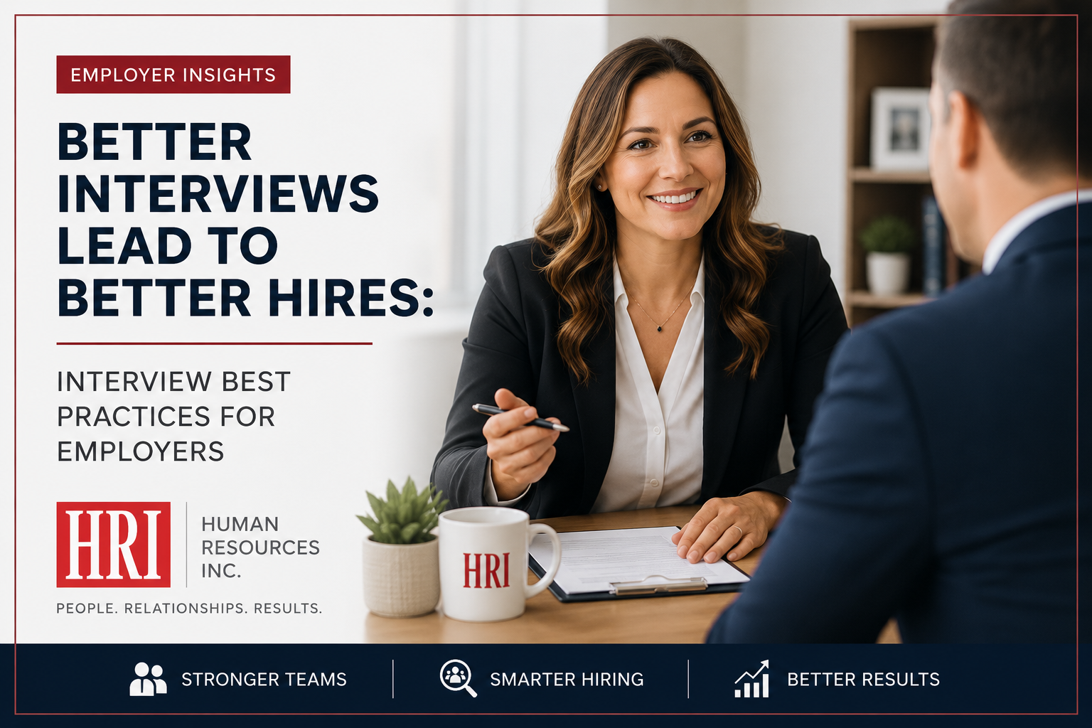 Better Interviews Lead to Better Hires: Interview Best Practices for Employers