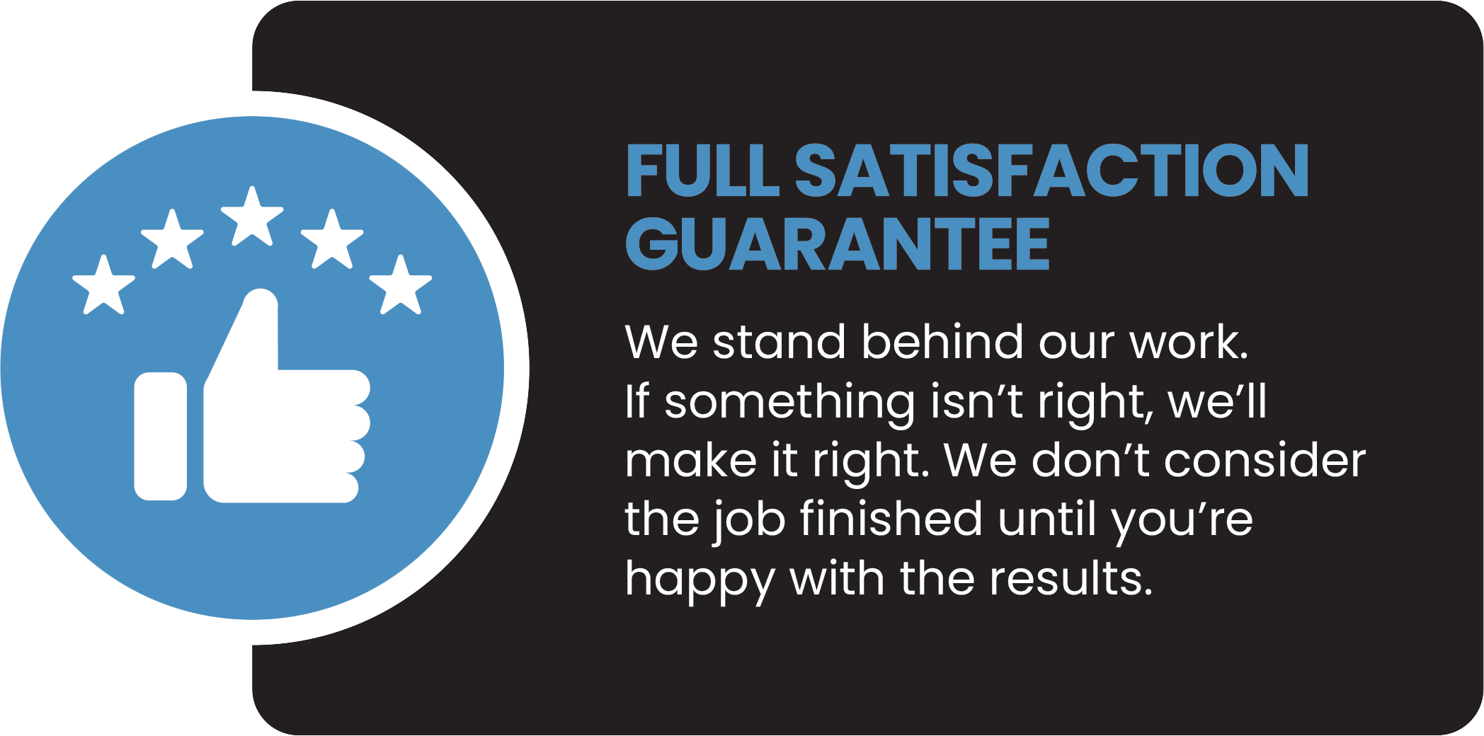 A circular icon with a white thumbs-up hand and five white stars on a blue background. To the right, there is text that reads 'FULL SATISFACTION GUARANTEE' and a message explaining the company's commitment to making things right if clients are not satisfied.