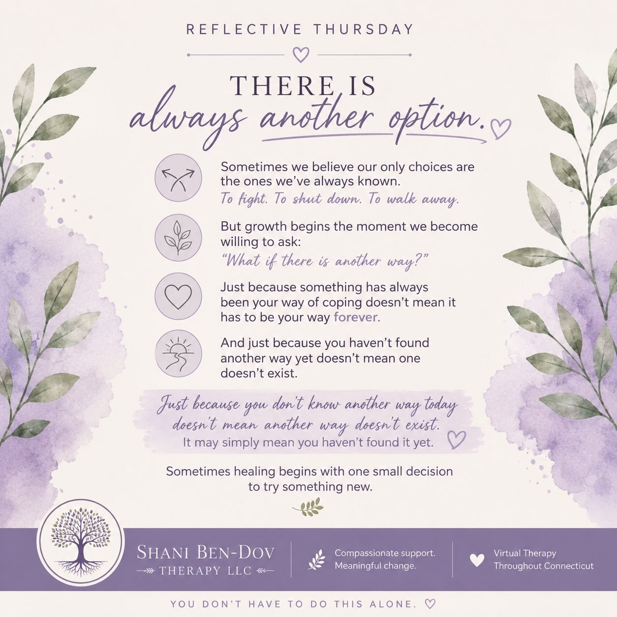 🌿 Reflective Thursday

Sometimes we believe our only choices are the ones we&rsquo;ve always known.

To fight.

To shut down.

To walk away.

But growth begins the moment we become willing to ask:

&ldquo;What if there is another way?&rdquo;

Just b