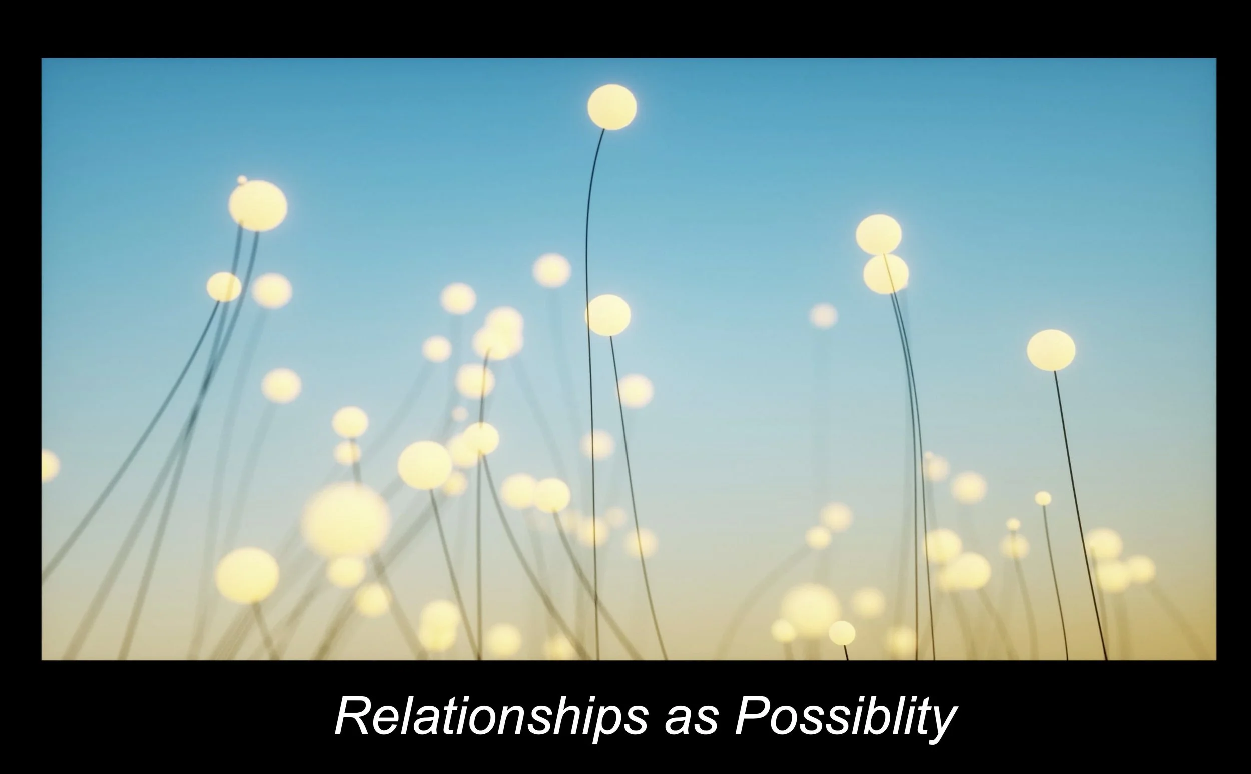 Multiple glowing orbs floating in a clear blue sky, connected by thin black lines, with the caption 'Relationships as Possibility' at the bottom.