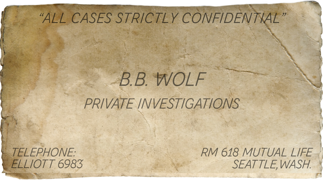 BB Wolf Private Investigations business card that reads "All cases strictly confidential" and gives the address of Rm 618 Mutual Life, Seattle Wash. Telephone Elliott 6983. Typography consistent with 1940s but paper looks very old.