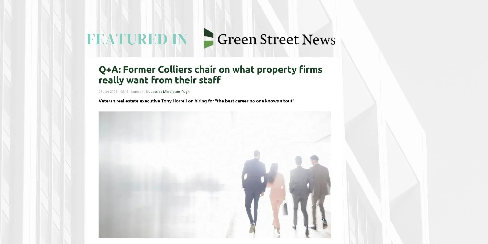 What Property Firms Really Want from Their Staff: Green Street News Interviews Tony Horrell, Senior Advisor at Madison Lincoln
