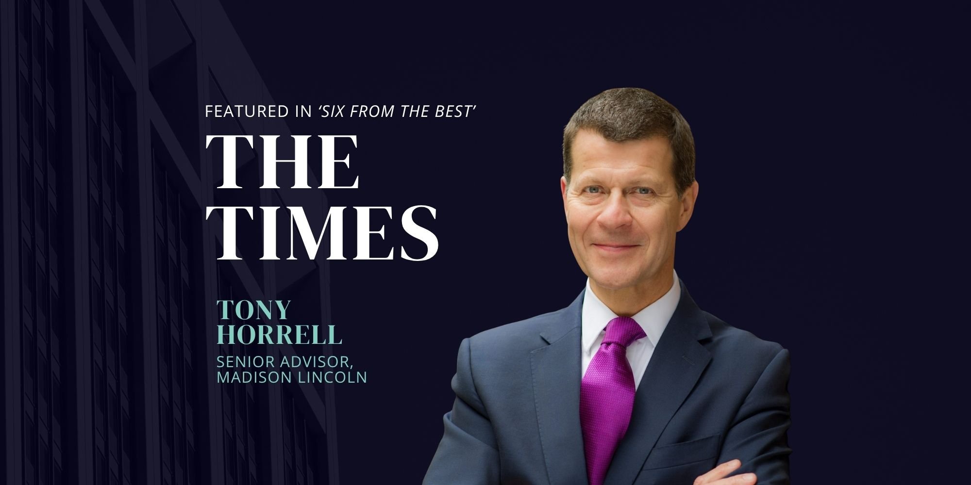 Tony Horrell, Senior Advisor at Madison Lincoln, Featured in The Times 'Six from the Best'