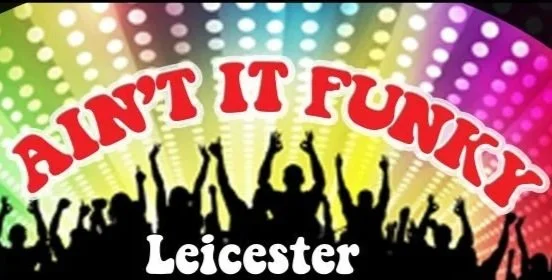 Silhouettes of people dancing and celebrating with colorful rainbow lights in the background. The text reads "Ain't It Funky" at the top and "Leicester" at the bottom.