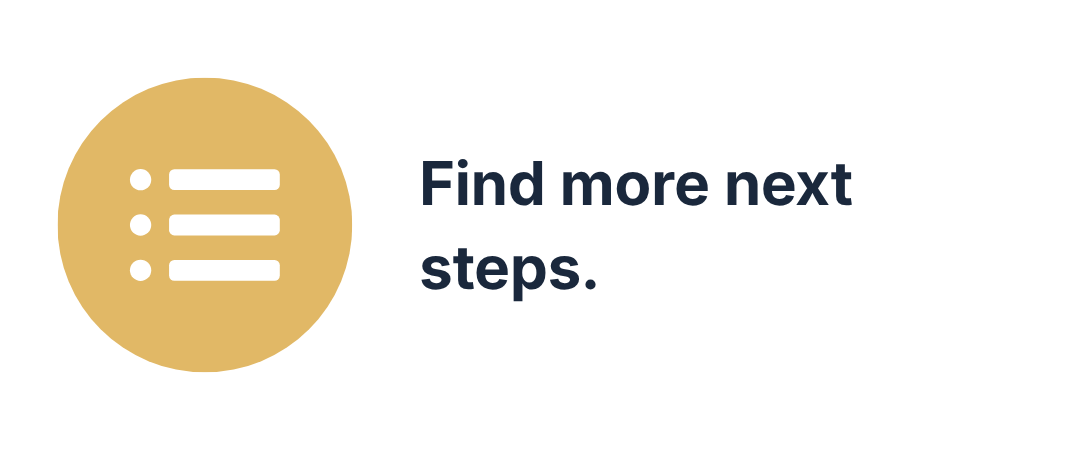 Icon of list with three bullet points and text saying "Find more next steps."