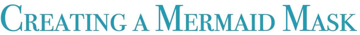 Text in blue font that reads 'Creating a Mermaid Mask'.