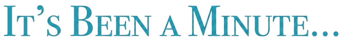 Text graphic with the phrase "It's Been A Minute..." in blue letters on a pink and blue background.