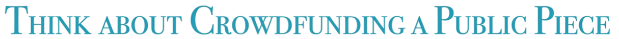 Text graphic displaying the phrase "Think about Crowdfunding a Public Piece" in blue font on a white background.
